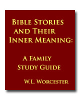 Bible Stories and the Inner Meaning.  A Family Study Guide, by W. L. Worcester